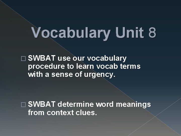 Vocabulary Unit 8 � SWBAT use our vocabulary procedure to learn vocab terms with