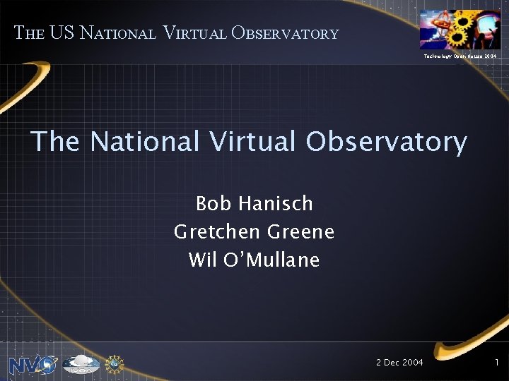 THE US NATIONAL VIRTUAL OBSERVATORY Technology Open House 2004 The National Virtual Observatory Bob