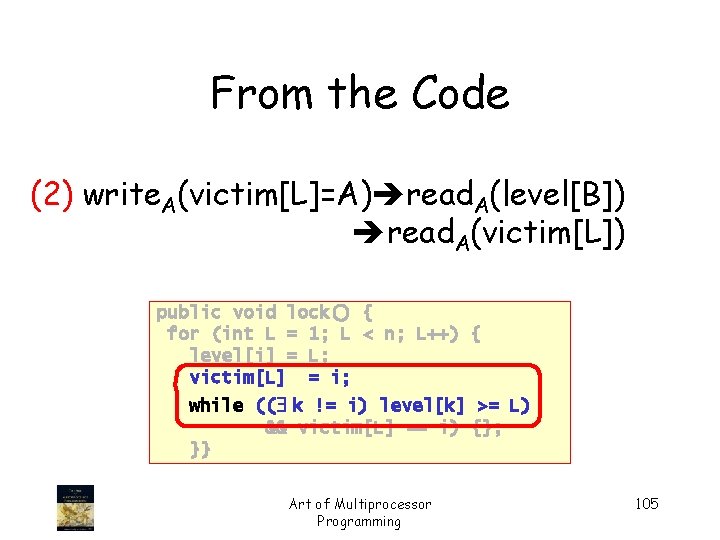From the Code (2) write. A(victim[L]=A) read. A(level[B]) read. A(victim[L]) public void lock() {