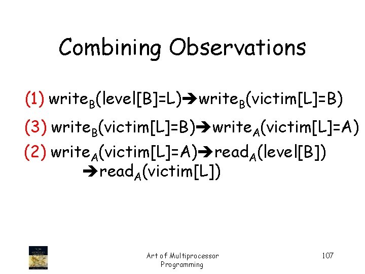 Combining Observations (1) write. B(level[B]=L) write. B(victim[L]=B) (3) write. B(victim[L]=B) write. A(victim[L]=A) (2) write.