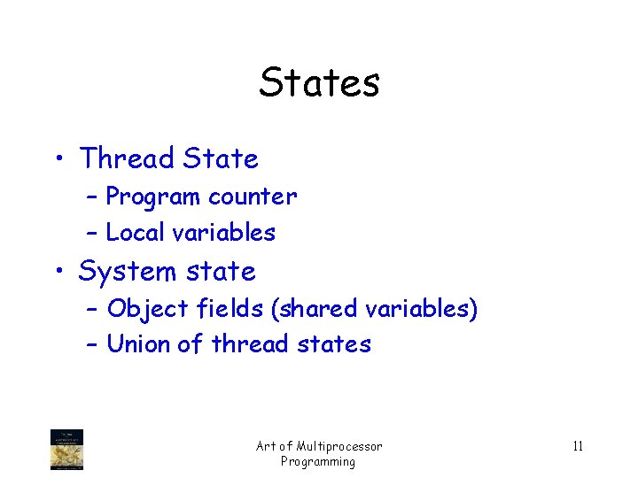 States • Thread State – Program counter – Local variables • System state –