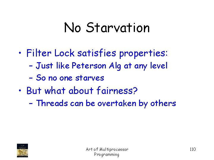 No Starvation • Filter Lock satisfies properties: – Just like Peterson Alg at any