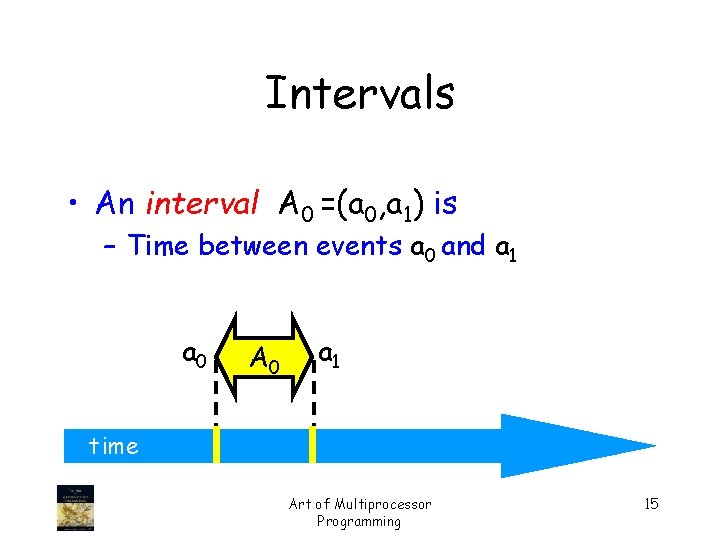 Intervals • An interval A 0 =(a 0, a 1) is – Time between