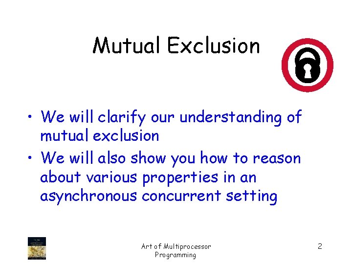 Mutual Exclusion • We will clarify our understanding of mutual exclusion • We will