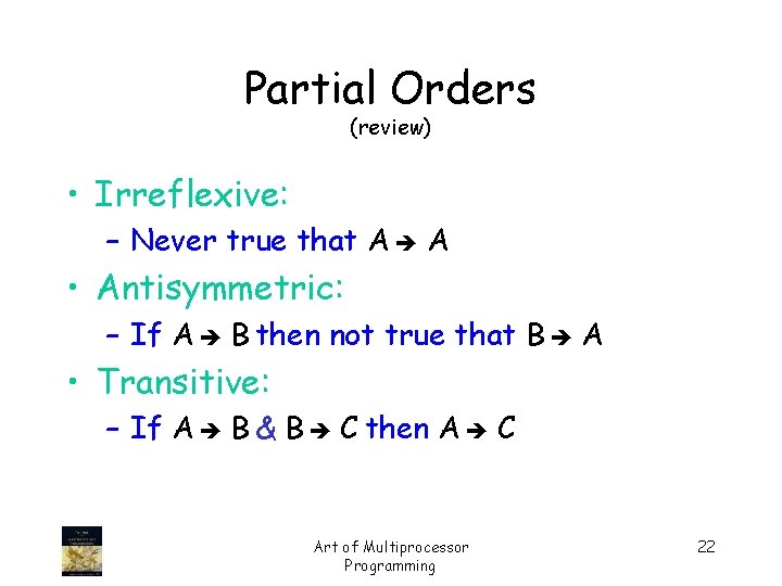 Partial Orders (review) • Irreflexive: – Never true that A A • Antisymmetric: –