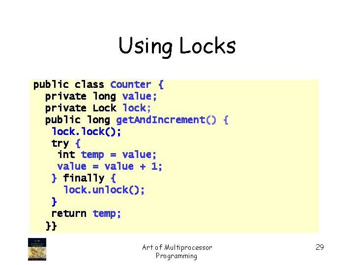 Using Locks public class Counter { private long value; private Lock lock; public long