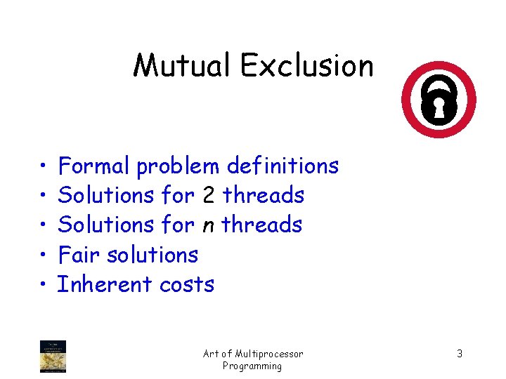 Mutual Exclusion • • • Formal problem definitions Solutions for 2 threads Solutions for