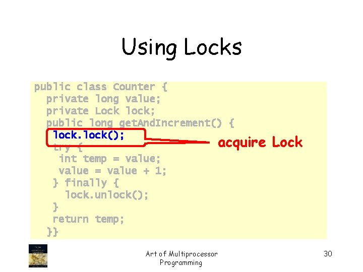 Using Locks public class Counter { private long value; private Lock lock; public long