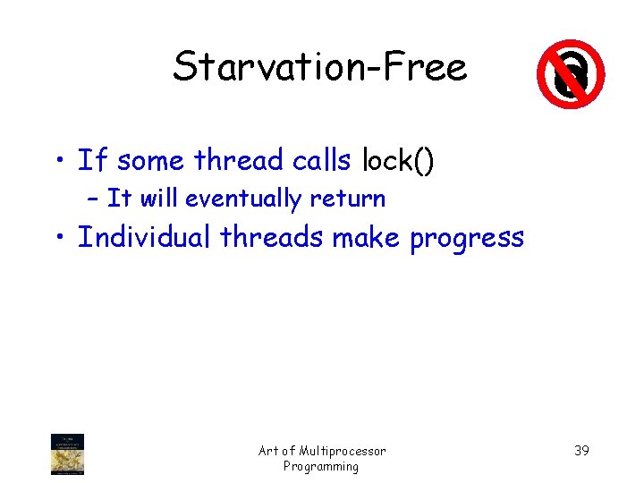 Starvation-Free • If some thread calls lock() – It will eventually return • Individual