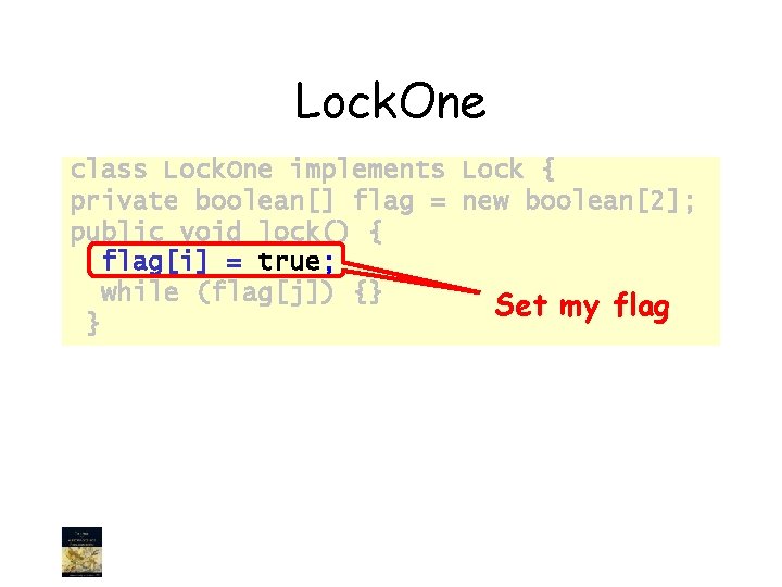 Lock. One class Lock. One implements Lock { private boolean[] flag = new boolean[2];