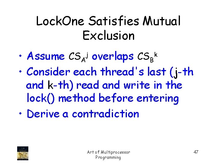 Lock. One Satisfies Mutual Exclusion • Assume CSAj overlaps CSBk • Consider each thread's