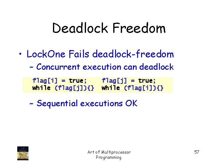 Deadlock Freedom • Lock. One Fails deadlock-freedom – Concurrent execution can deadlock flag[i] =