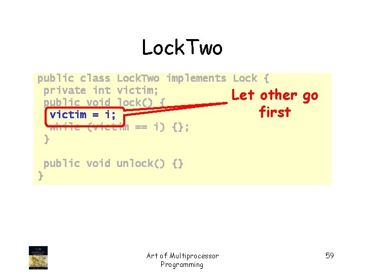 Lock. Two public class Lock. Two implements Lock { private int victim; Let other