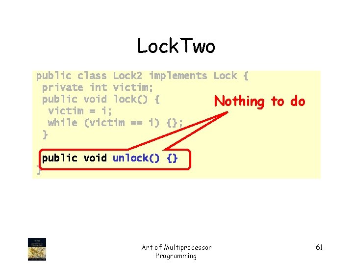 Lock. Two public class Lock 2 implements Lock { private int victim; public void