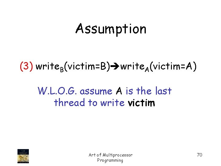 Assumption (3) write. B(victim=B) write. A(victim=A) W. L. O. G. assume A is the