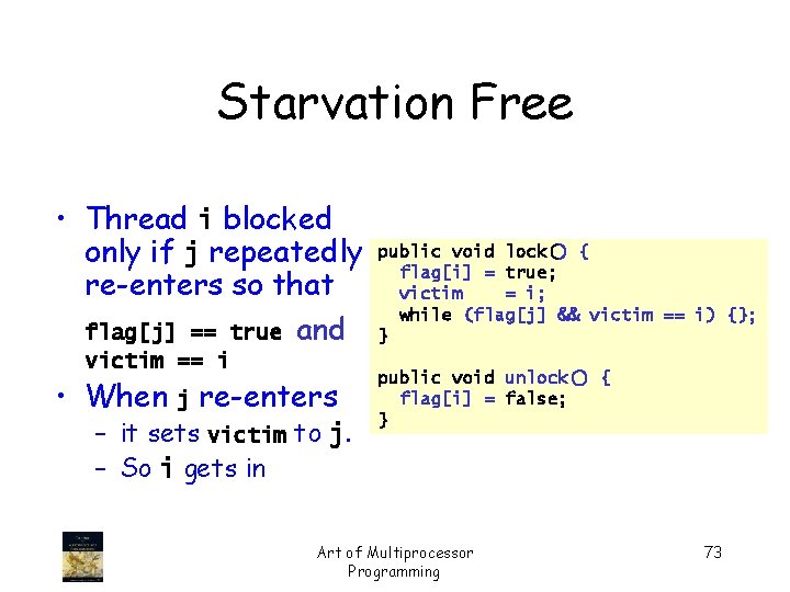Starvation Free • Thread i blocked only if j repeatedly re-enters so that flag[j]
