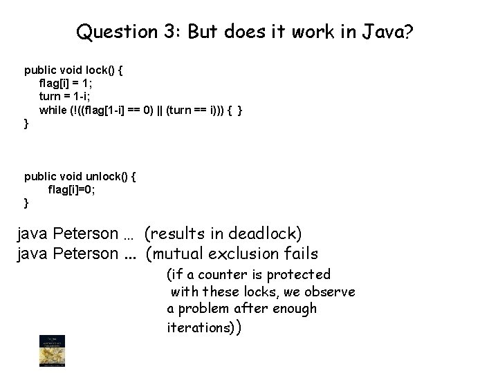 Question 3: But does it work in Java? public void lock() { flag[i] =