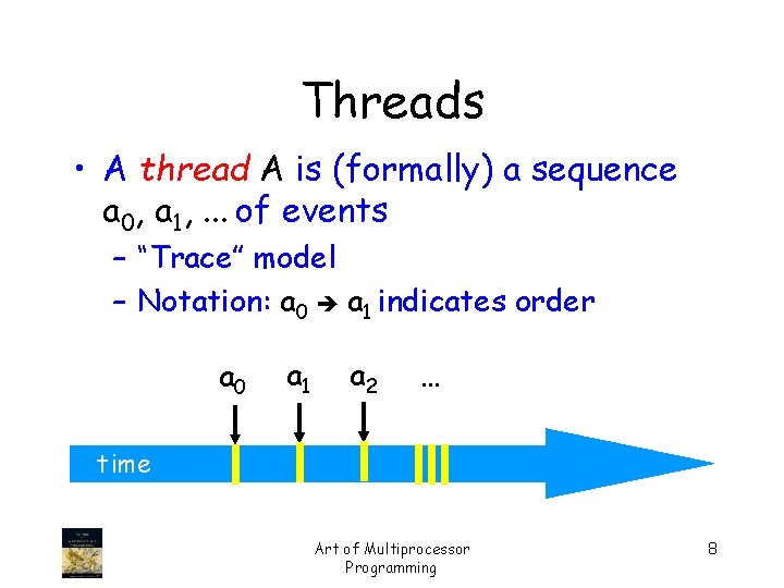 Threads • A thread A is (formally) a sequence a 0, a 1, .