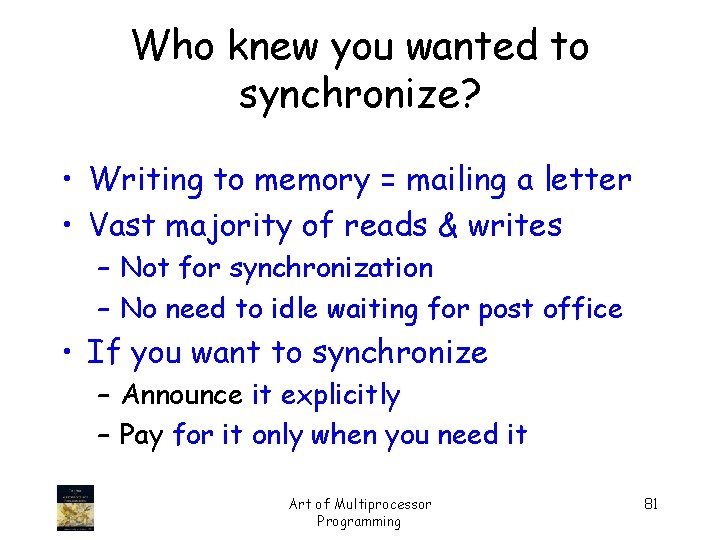 Who knew you wanted to synchronize? • Writing to memory = mailing a letter