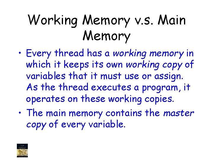 Working Memory v. s. Main Memory • Every thread has a working memory in