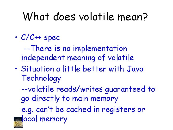 What does volatile mean? • C/C++ spec --There is no implementation independent meaning of