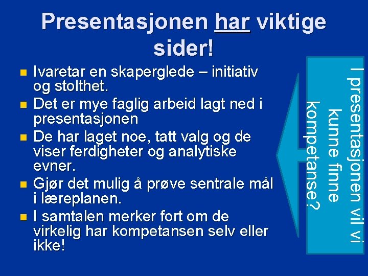 Presentasjonen har viktige sider! n n Ivaretar en skaperglede – initiativ og stolthet. Det