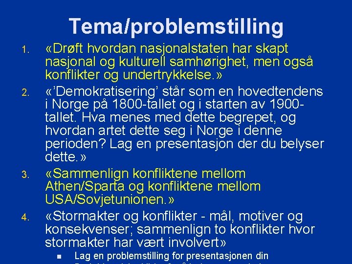 Tema/problemstilling 1. 2. 3. 4. «Drøft hvordan nasjonalstaten har skapt nasjonal og kulturell samhørighet,