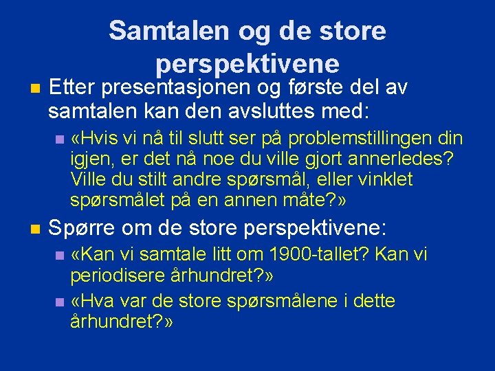 Samtalen og de store perspektivene n Etter presentasjonen og første del av samtalen kan