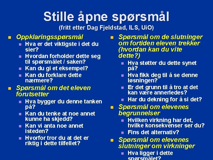 Stille åpne spørsmål (fritt etter Dag Fjeldstad, ILS, Ui. O) n Oppklaringsspørsmål n n