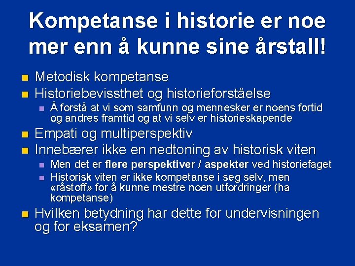 Kompetanse i historie er noe mer enn å kunne sine årstall! n n Metodisk