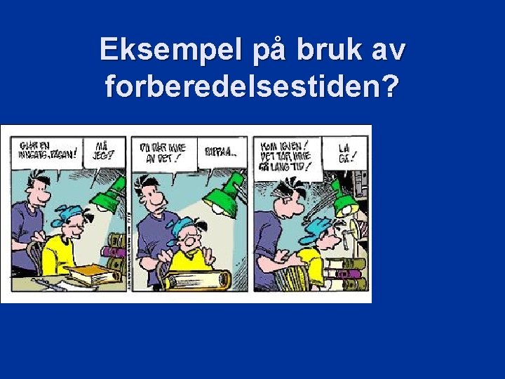 Eksempel på bruk av forberedelsestiden? 