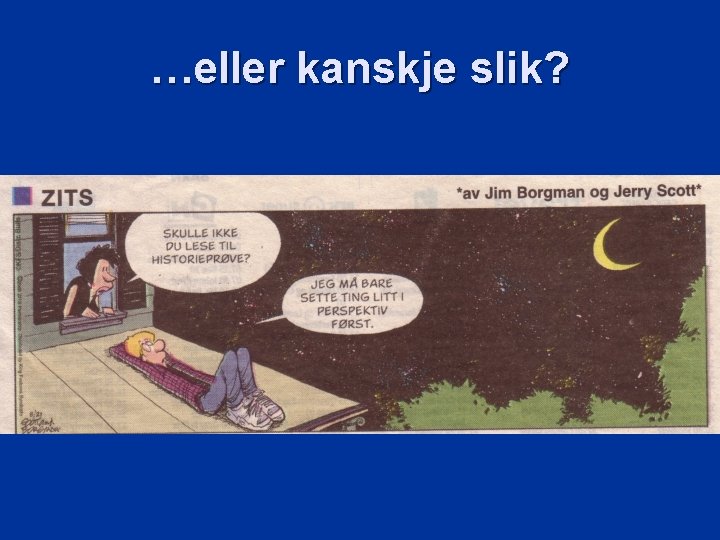 …eller kanskje slik? 