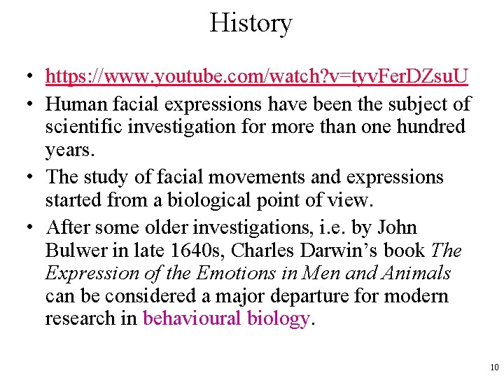 History • https: //www. youtube. com/watch? v=tyv. Fer. DZsu. U • Human facial expressions