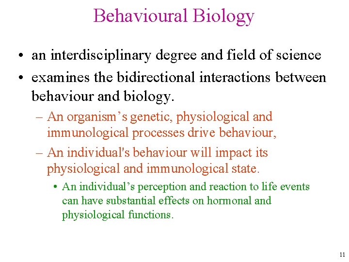 Behavioural Biology • an interdisciplinary degree and field of science • examines the bidirectional