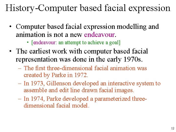 History-Computer based facial expression • Computer based facial expression modelling and animation is not