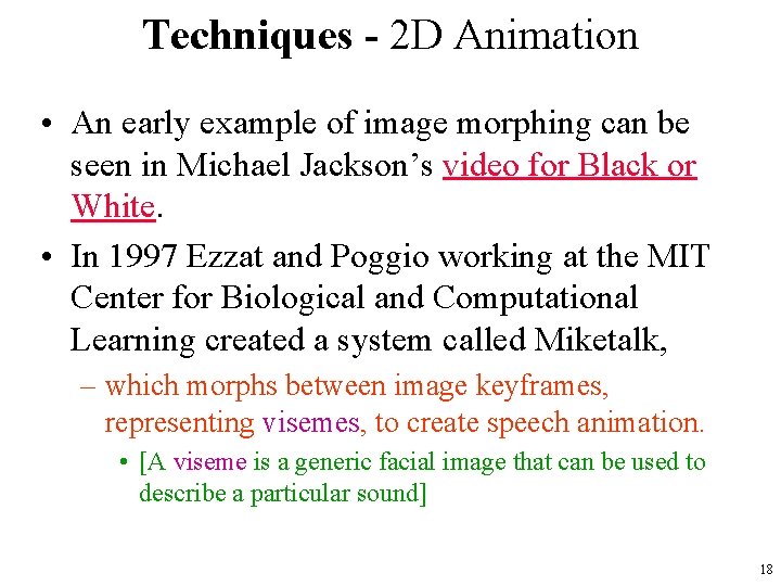 Techniques - 2 D Animation • An early example of image morphing can be