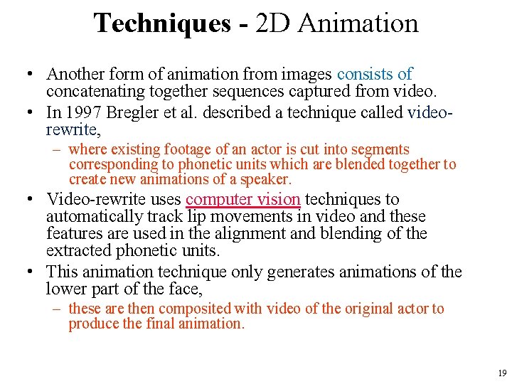 Techniques - 2 D Animation • Another form of animation from images consists of