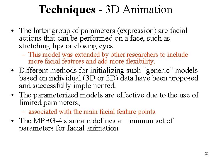 Techniques - 3 D Animation • The latter group of parameters (expression) are facial