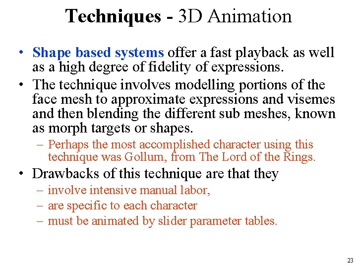 Techniques - 3 D Animation • Shape based systems offer a fast playback as