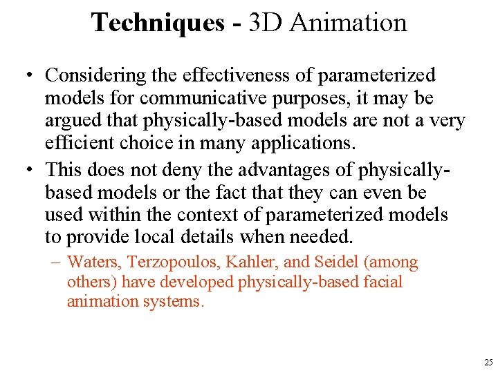 Techniques - 3 D Animation • Considering the effectiveness of parameterized models for communicative