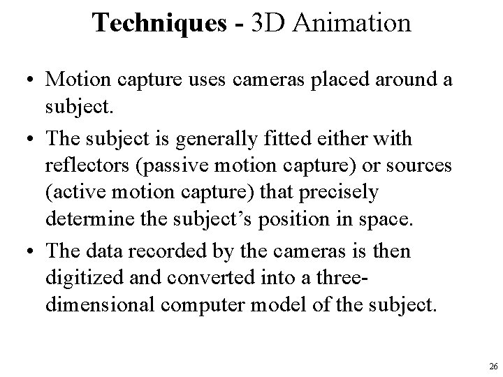 Techniques - 3 D Animation • Motion capture uses cameras placed around a subject.