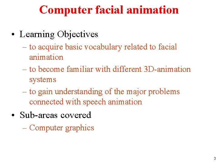Computer facial animation • Learning Objectives – to acquire basic vocabulary related to facial