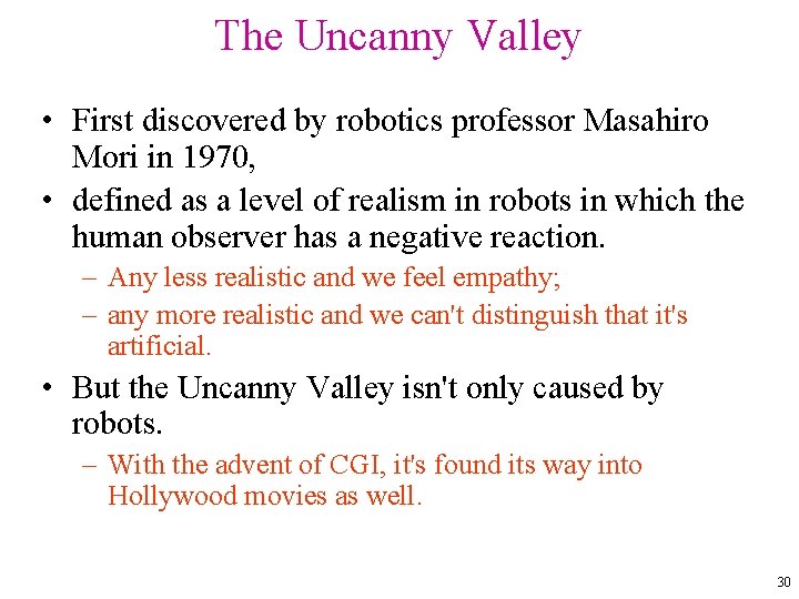 The Uncanny Valley • First discovered by robotics professor Masahiro Mori in 1970, •