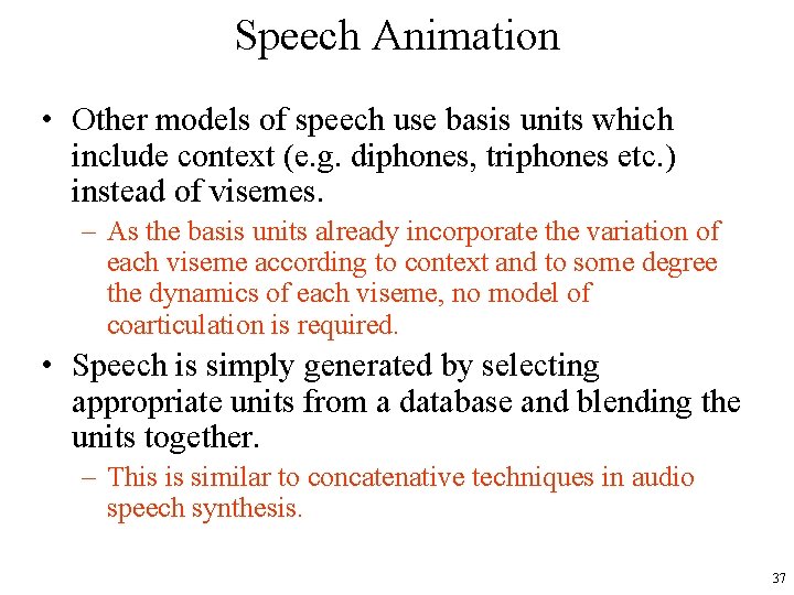 Speech Animation • Other models of speech use basis units which include context (e.