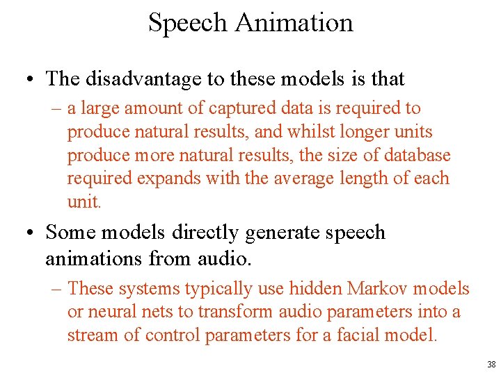 Speech Animation • The disadvantage to these models is that – a large amount