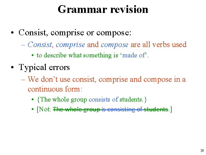 Grammar revision • Consist, comprise or compose: – Consist, comprise and compose are all