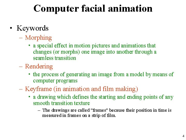 Computer facial animation • Keywords – Morphing • a special effect in motion pictures