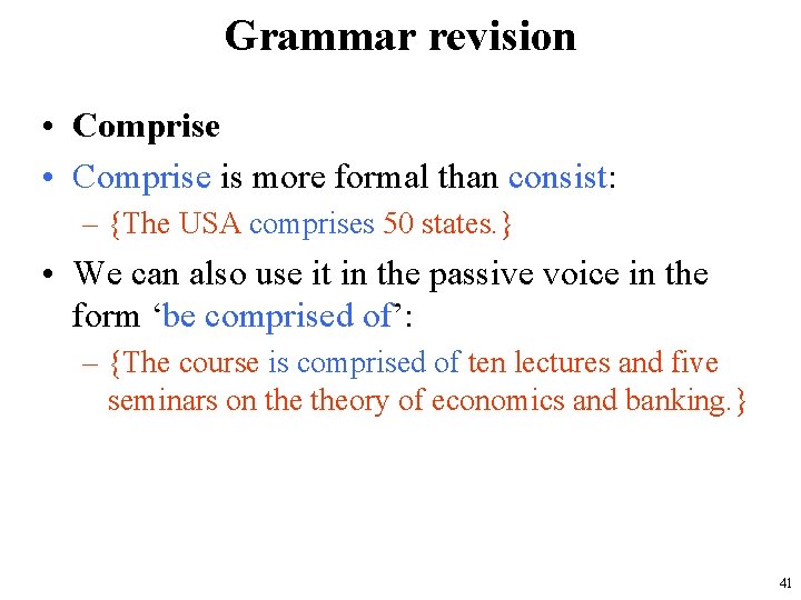 Grammar revision • Comprise is more formal than consist: – {The USA comprises 50