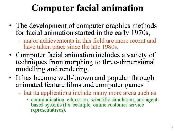 Computer facial animation • The development of computer graphics methods for facial animation started