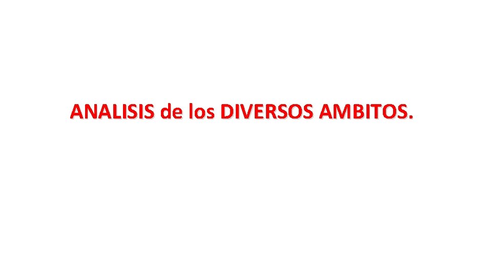 ANALISIS de los DIVERSOS AMBITOS. 